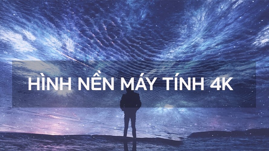Tổng hợp kho hình nền 4K siêu đẹp trên PC dành cho dân văn phòng, game thủ, người yêu nghệ thuật,.. năm 2025