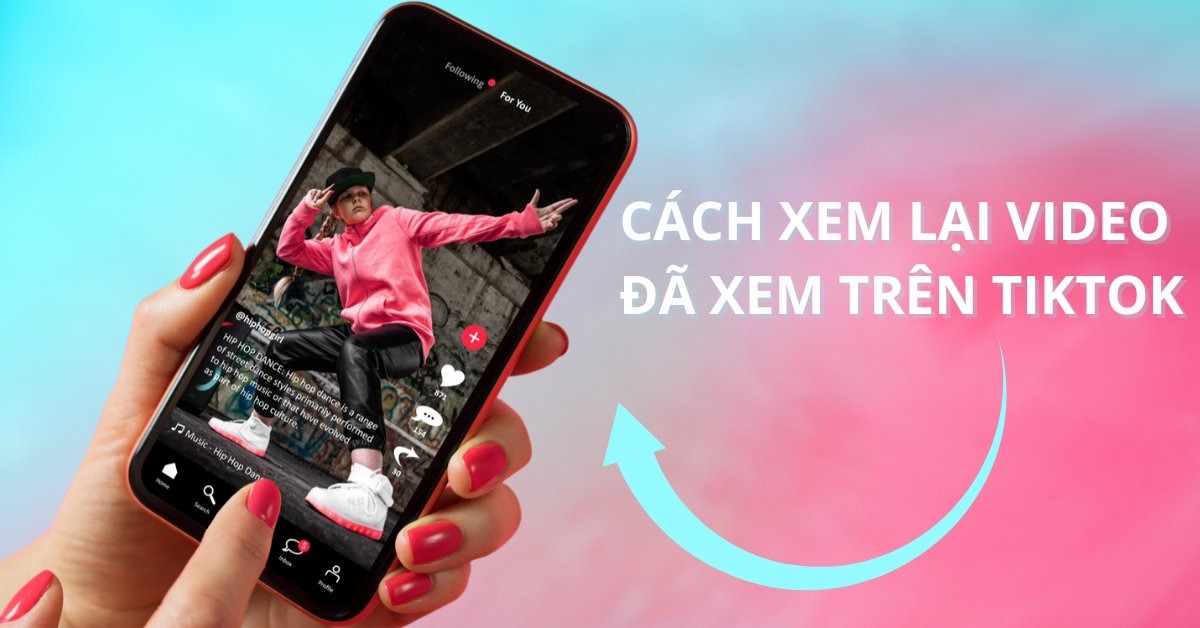Hướng dẫn chi tiết cách tìm lại video đã xem trên TikTok nhanh chóng và đơn giản