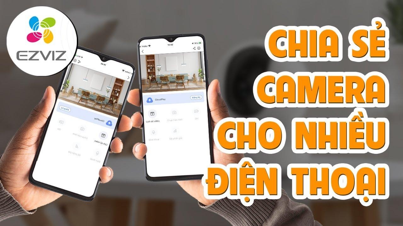 Hướng dẫn chia sẻ camera EZVIZ cho người khác qua email và số điện thoại đơn giản và nhanh chóng
