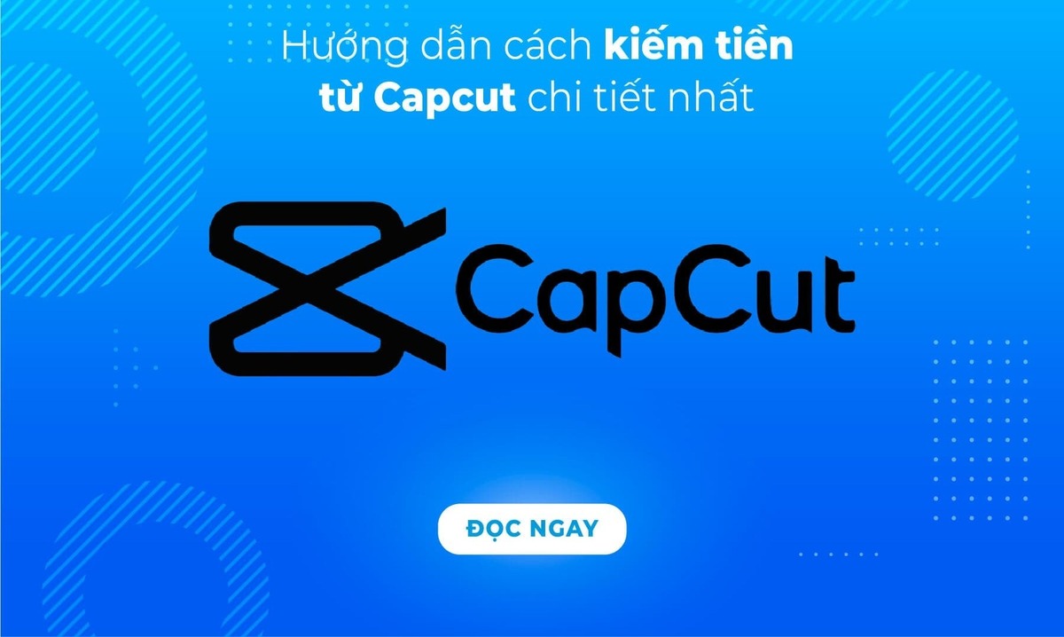 Có thể kiếm tiền trên Capcut được không? Cách kiếm tiền trên CapCut hiệu quả cho người mới bắt đầu