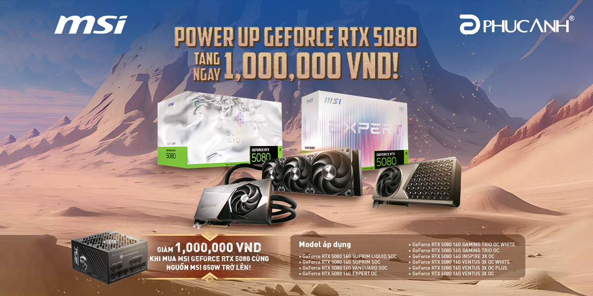 [Khuyến Mại] POWER UP GEFORCE RTX 5080 – TẶNG 1,000,000 VND KHI MUA CÙNG NGUỒN MSI 850W!