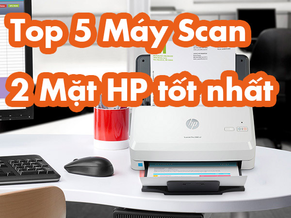 Top 5 Máy Scan 2 Mặt HP tốt nhất, giá cả phù hợp