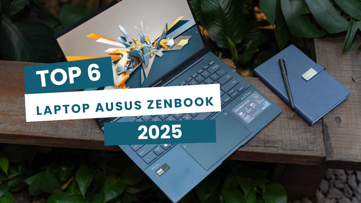 Top 6 Laptop ASUS Zenbook hiệu năng cao đáng mua nhất năm 2025