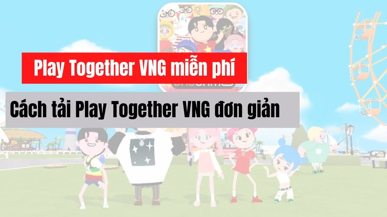 Hướng dẫn chi tiết từ A đến Z cách tải Play Together VNG trên PC và Laptop cho người mới