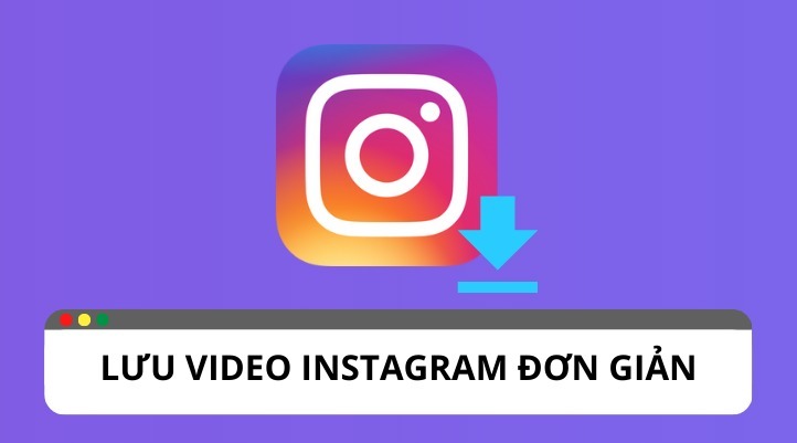 Cách tải videos và hình ảnh từ Instagram nhanh chóng trên điện thoại, PC