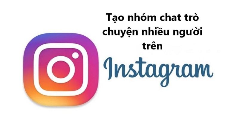 Cách tạo nhóm Instagram nhanh chóng và dễ dàng cho nhiều người trên PC và điện thoại