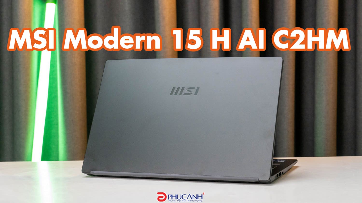 Đánh giá MSI Modern 15 H AI C2HMG-220VN - mỏng nhẹ, hiệu suất vượt trội từ Intel Core Ultra Series 2