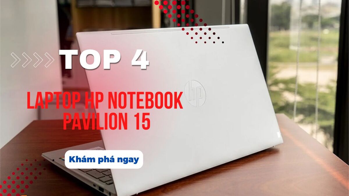 Top 4 laptop HP Notebook Pavilion 15 đáng mua nhất 2025 cho học tập và văn phòng