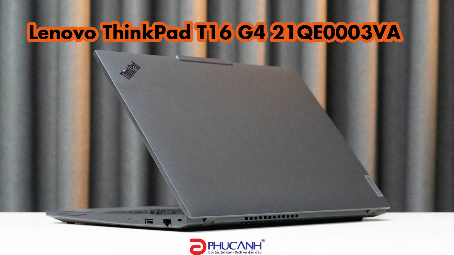 Đánh giá Lenovo ThinkPad T16 G4 21QE0003VA - Thiết kế chắc chắn , cấu hình manh mẽ với Intel Core Ultra thế hệ mới