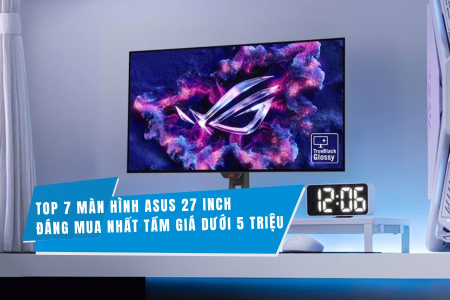 Top 7 màn hình Asus 27 inch đáng mua nhất trong tầm giá dưới 5 triệu