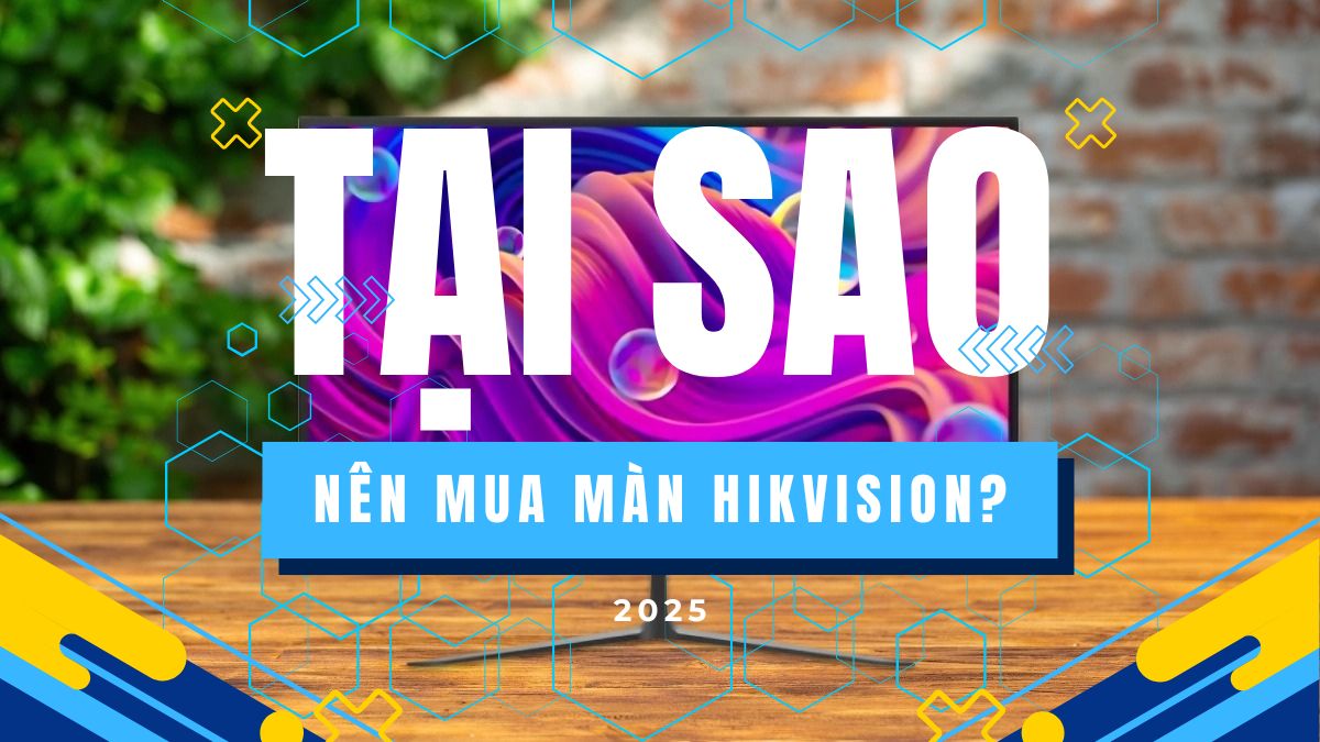 Tại sao nên mua màn hình Hikvision? Top màn hình Hikvision đáng mua hiện nay