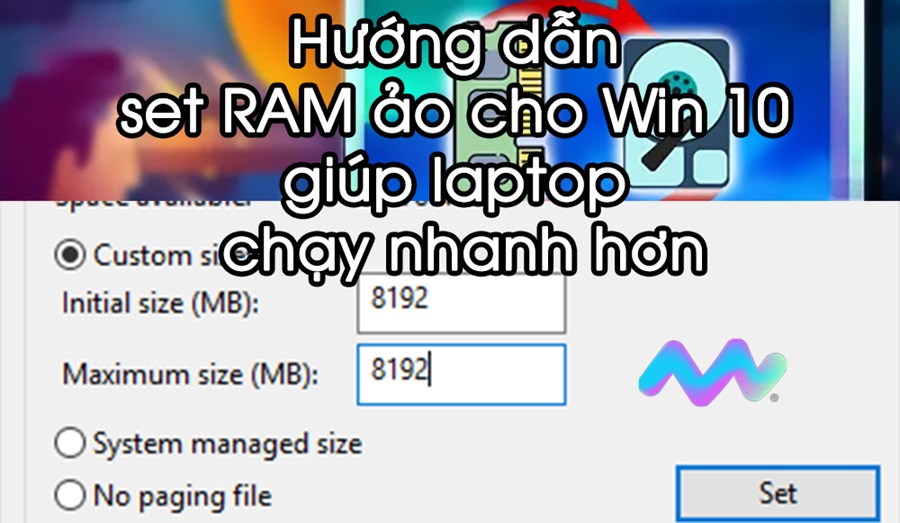 Hướng dẫn set RAM ảo trên Windows 10 giúp máy tính chạy mượt mà hơn