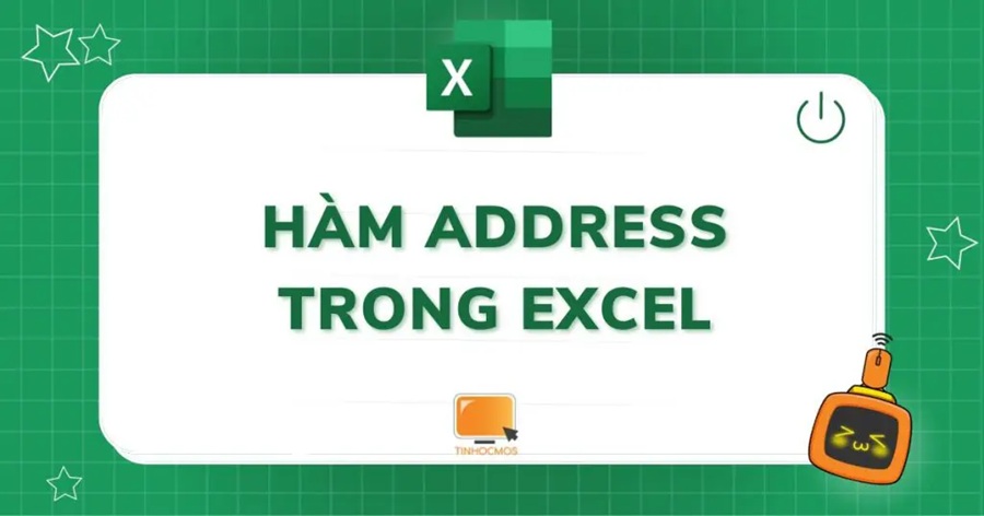 Cách sử dụng hàm address trong Excel tiện lợi cho tác vụ văn phòng