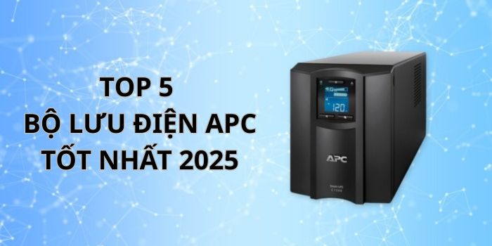 Top 5 bộ lưu điện APC đáng chú ý nhất hiện nay