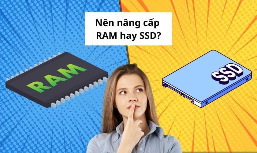 Nên nâng cấp RAM hay SSD để máy tính hoạt động tốt hơn?