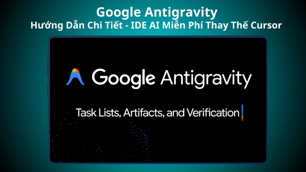 Google Antigravity là gì? Nền tảng AI lập trình tự chủ mới của Google