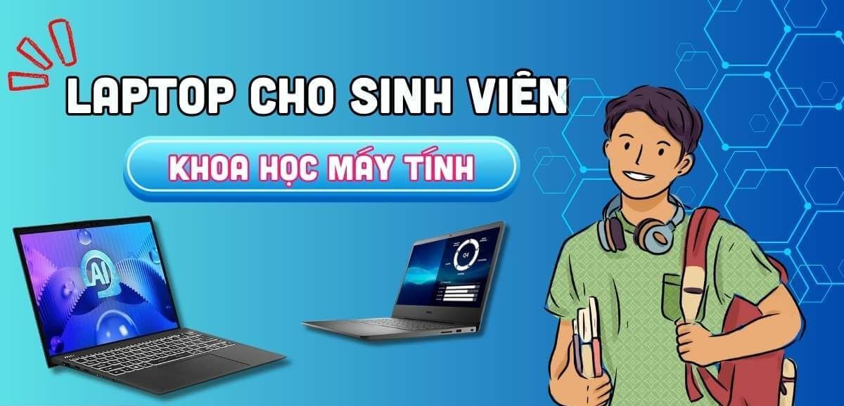 Top 5 Laptop cho Sinh viên khoa học máy tính đáng mua nhất hiện nay