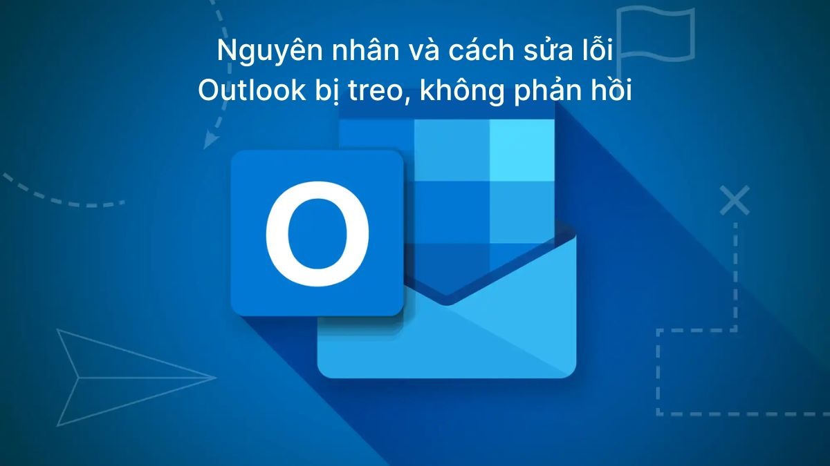 Nguyên nhân và cách khắc phục Outlook bị treo hiệu quả dễ áp dụng