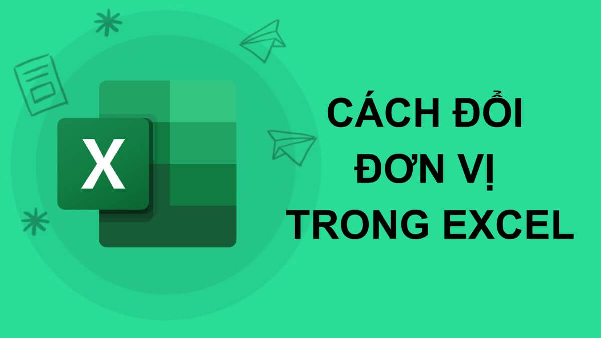 Cách đổi đơn vị trong Excel chi tiết, chính xác 100%
