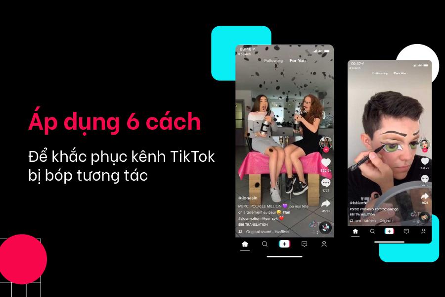 Dấu hiệu TikTok bị bóp tương tác và cách xử lý hiệu quả nhất