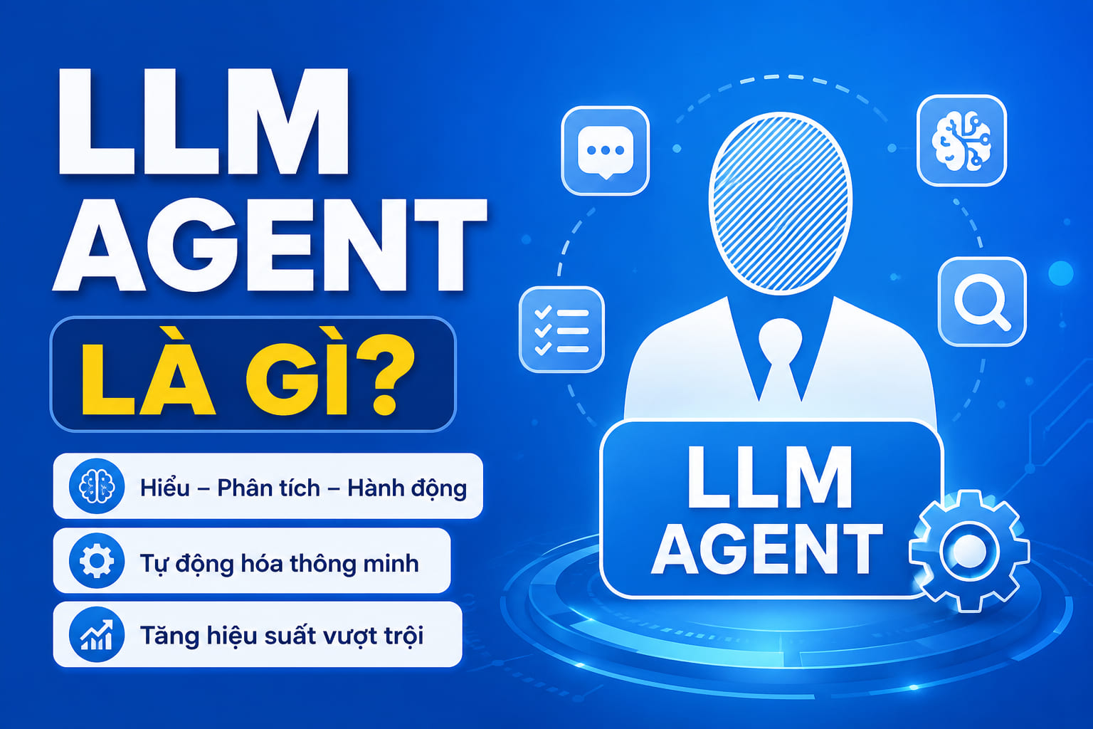 LLM Agent là gì? Hiểu đúng để dùng AI hiệu quả hơn