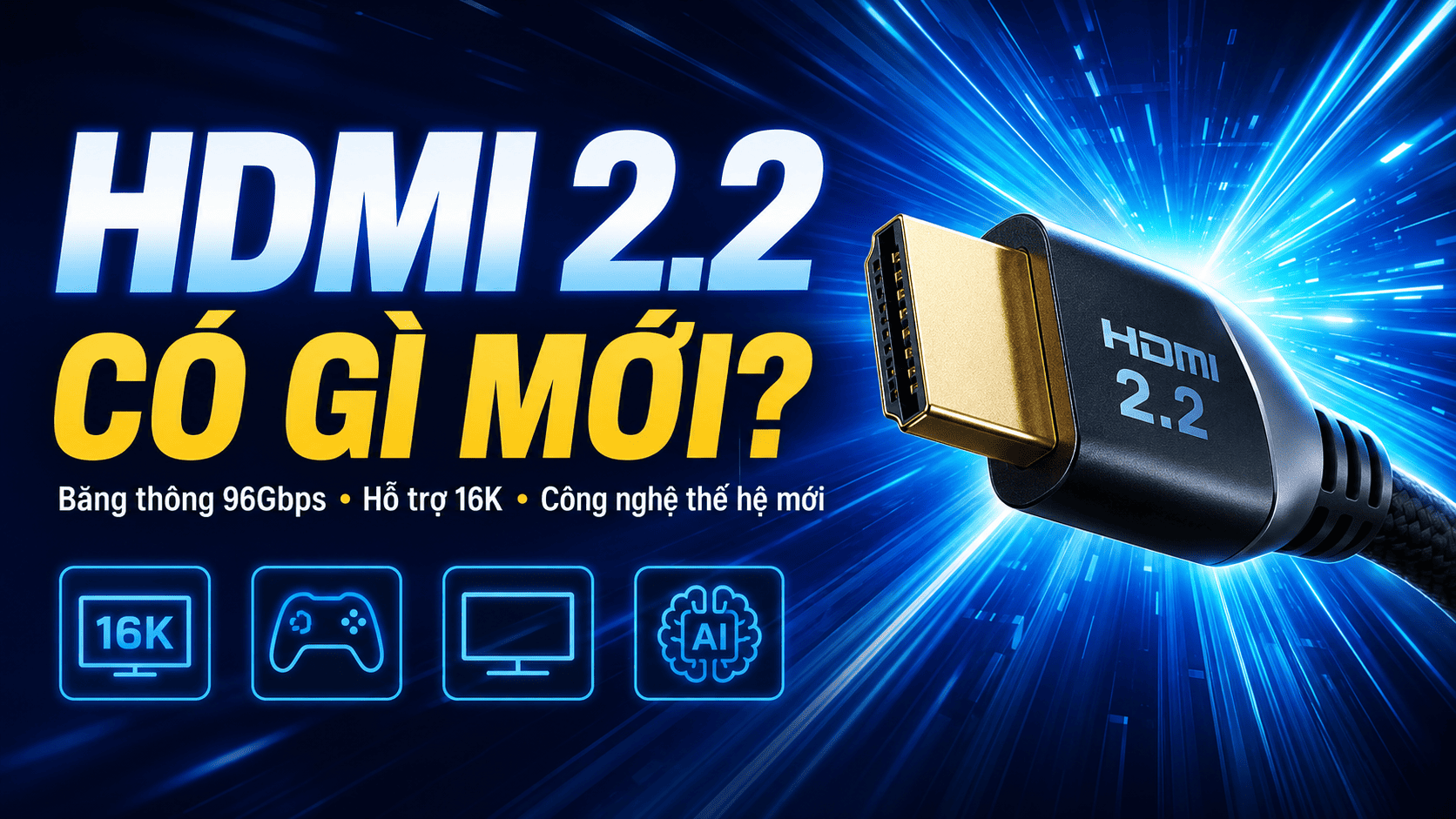HDMI 2.2 có gì mới và bạn có cần nâng cấp ngay không?