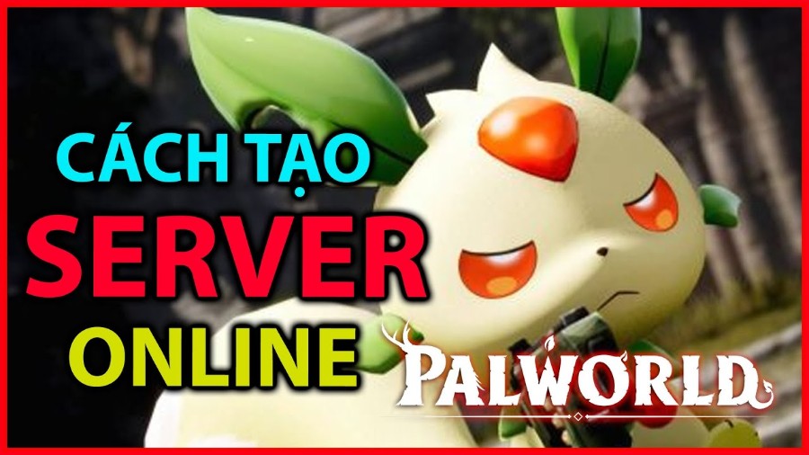 Hướng dẫn tạo Server Palworld cực đơn giản, chi tiết Từ A-Z
