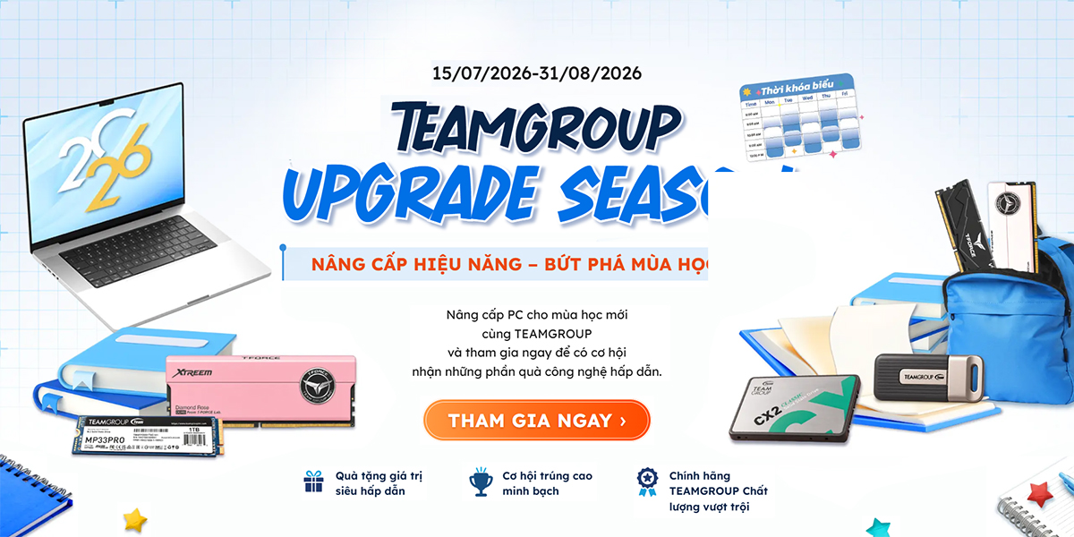 [Khuyến mại] TEAMGROUP Upgrade Season - Nâng Cấp Hệ Thống, Bứt Phá Mùa Học Mới