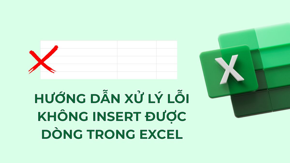 Cách sửa lỗi không Insert được dòng trong Excel chi tiết