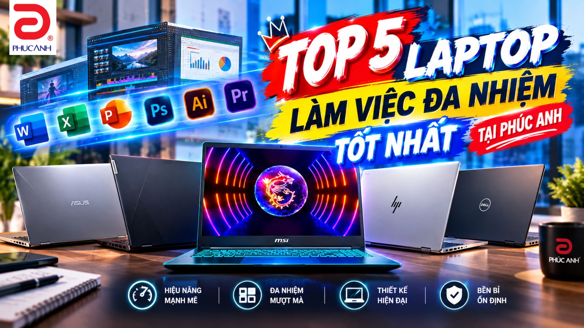 Top 5 laptop làm việc đa nhiệm tốt nhất tại Phúc Anh