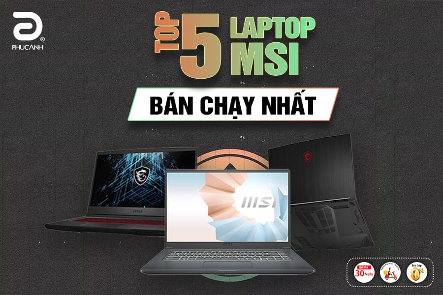 Top 5 laptop MSI ''hot'' trên thị trường mà bạn nên sở hữu
