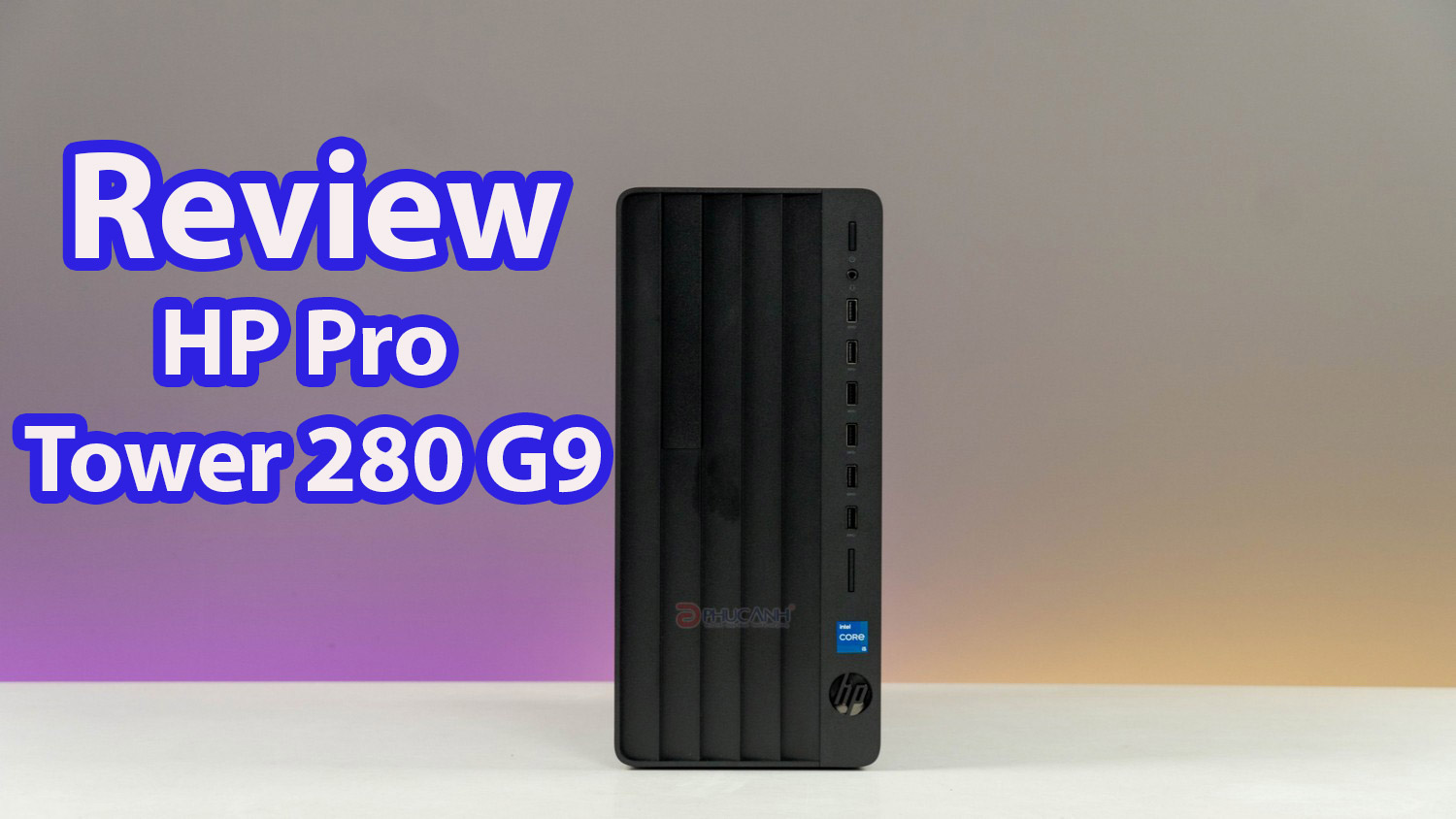 Đánh giá HP Pro Tower 280 G9 - Hiệu năng ấn tượng cho doanh nghiệp cùng công nghệ hiện đại từ CPU Intel thế hệ 12