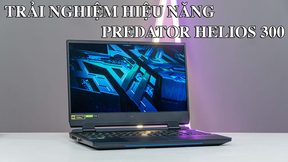 Acer Predator Helios 300 2022 - Vũ khí tối thượng cho game thủ hard core