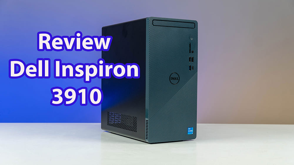 Đánh giá Dell Inspiron 3910 - Máy tính để bàn đồng bộ 2022 ấn tượng về thiết kế, hiệu suất làm việc