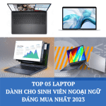 Top 05 laptop dành cho sinh viên ngoại ngữ đáng mua 2026