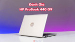 Đánh giá HP ProBook 440 G9 - cấu hình mạnh mẽ, bảo mật cao cấp