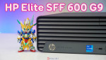 Đánh giá Máy tính đồng bộ HP Elite 600 G9 SFF - nhỏ gọn, hiệu năng cao, bảo mật mạnh mẽ