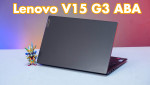 Đánh giá Laptop Lenovo V15 G3 ABA - Laptop giá rẻ, hiệu năng đỉnh cho sinh viên, văn phòng
