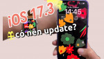 [Trải nghiệm] iOS 17.3 chính thức: trộm cũng khóc thét, cập nhật ngay thôi!
