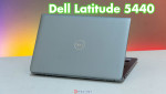 Đánh giá Laptop Dell Latitude 5440 - Cải tiến hiệu suất vượt trội cho người dùng doanh nghiệp 