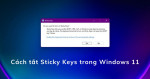 Hướng dẫn bạn cách tắt tính năng Sticky Keys trong Windows 11