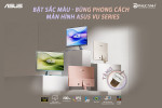 [Khuyến Mại] Bật sắc màu bùng phong cách cùng màn hình ASUS VU