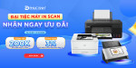 [Khuyến Mại] Đại tiệc Máy in, máy scan - Nhận ngay ưu đãi