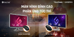 [Khuyến Mại] Màn hình đỉnh cao - phản ứng tức thì