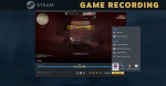 Steam thông báo Game Recording kết thúc giai đoạn beta, hoạt động với GPU NVIDIA và AMD