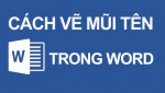 Hướng dẫn bạn cách vẽ mũi tên trong Word đơn giản chỉ trong 1 phút