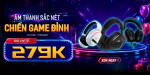 [Khuyến Mãi] Âm Thanh Sắc Nét Chiến Game Cực Đỉnh