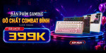 [Khuyến Mãi] Bàn Phím Gaming - Gõ Chất Combat Đỉnh
