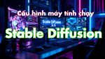 Hướng dẫn Xây dựng Cấu Hình Máy Tính Tối Ưu Cho Stable Diffusion AI có hiệu suất cao, giá thành tốt