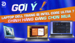 Gợi ý laptop Dell trang bị Intel Core Ultra 7 chính hãng đáng chọn mua